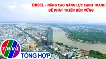 Chuyên đề kinh tế: ĐBSCL - Nâng cao năng lực cạnh tranh để phát triển bền vững