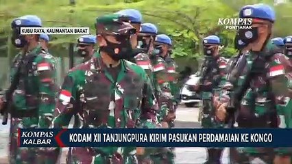 Kodam XII Tanjungpura Kirim Satu Batalyon Pasukan Perdamaian ke Kongo