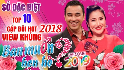 BẠN MUỐN HẸN HÒ - SỐ ĐẶC BIỆT | TOP 10 CẶP ĐÔI HOT VIEW KHỦNG 2018 | 040219 