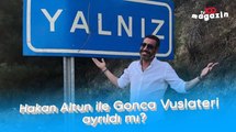 Hakan Altun ile Gonca Vuslateri ayrıldı mı?