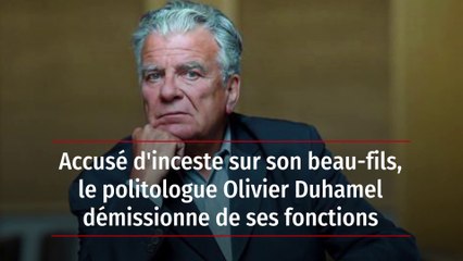 Accusé d'inceste sur son beau-fils, le politologue Olivier Duhamel démissionne de ses fonctions