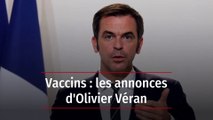 Vaccins : les annonces d'Olivier Véran