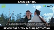 Lang Điện Hạ - Review Tập 3: TAM ĐIỆN HẠ BỘT VƯƠNG