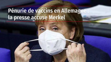 Pénurie de vaccins en Allemagne : la presse accuse Merkel