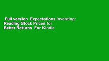 Full version  Expectations Investing: Reading Stock Prices for Better Returns  For Kindle