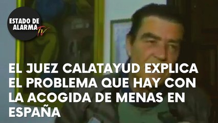 IMPRESCINDIBLE: El JUEZ CALATAYUD explica el problema que hay con la ACOGIDA de MENAS en ESPAÑA