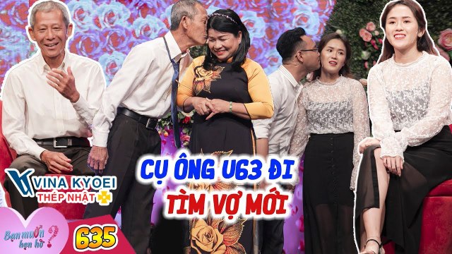 Bạn Muốn Hẹn Hò #635 FULL I Cụ ông U63 ĐI TÌM VỢ MỚI gặp nàng U55 CHƯA TỪNG YÊU AI muốn cưới ngay