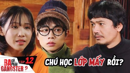 Ba Có Phải Gangster #12 I Ông chú giang hồ bị 2 đứa cháu CÀ KHỊA CỰC MẠNH, câm nín không nói nên lời