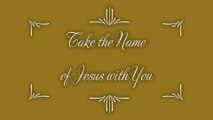 Take the Name of Jesus with You