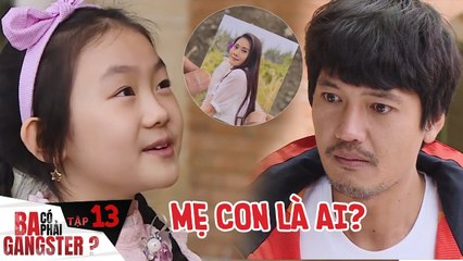 Ba Có Phải Gangster Tập 13: Anh giang hồ KHÓC NHƯ MƯA vì gặp lại 'hình bóng' người cũ