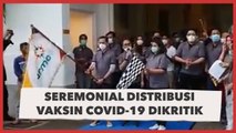 Kebangetan, Distribusi Vaksin Covid-19 Malah Dijadikan Seremonial