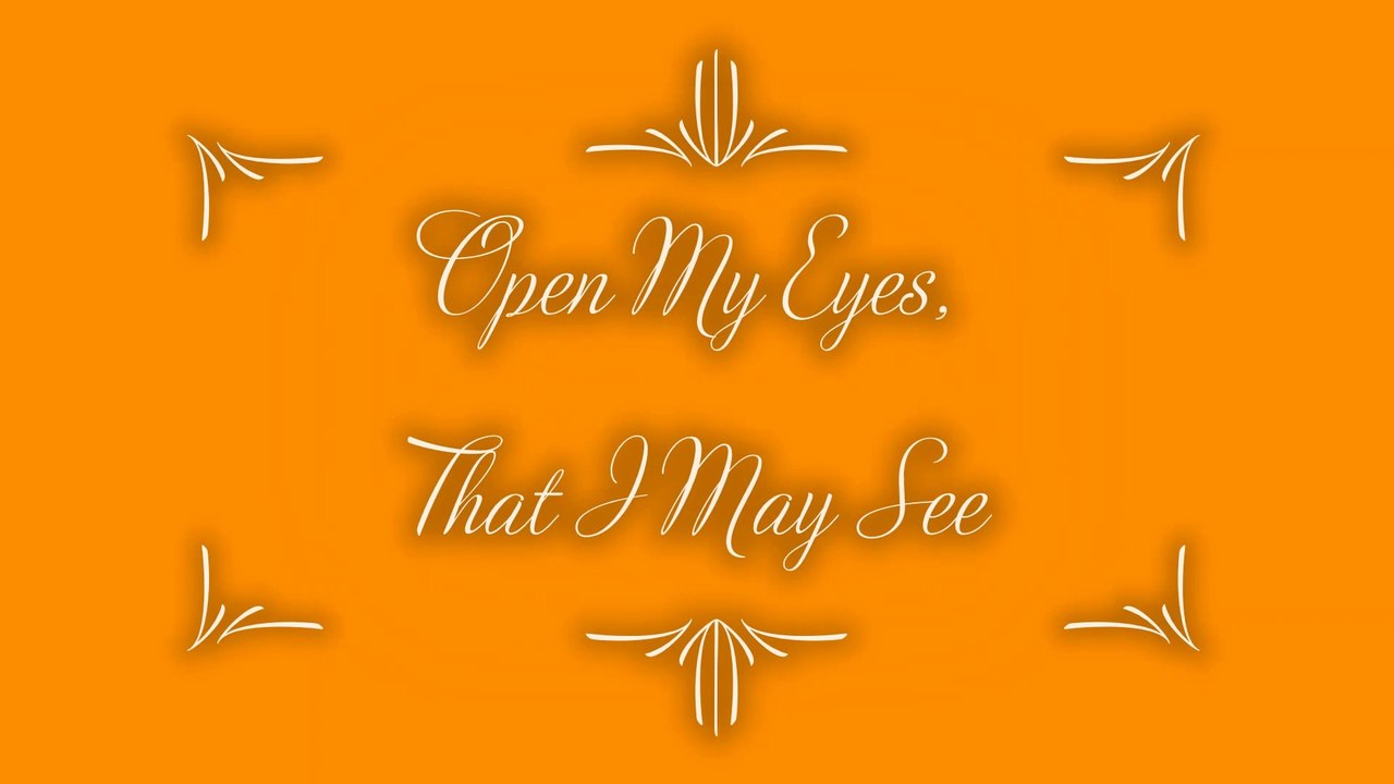 Open My Eyes, That I May See