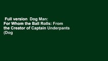 Full version  Dog Man: For Whom the Ball Rolls: From the Creator of Captain Underpants (Dog Man