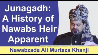 Junagadh: A History of Nawabs | Heir Apparent Nawabzada Ali Murtaza Khanji | Alfaqr Tv