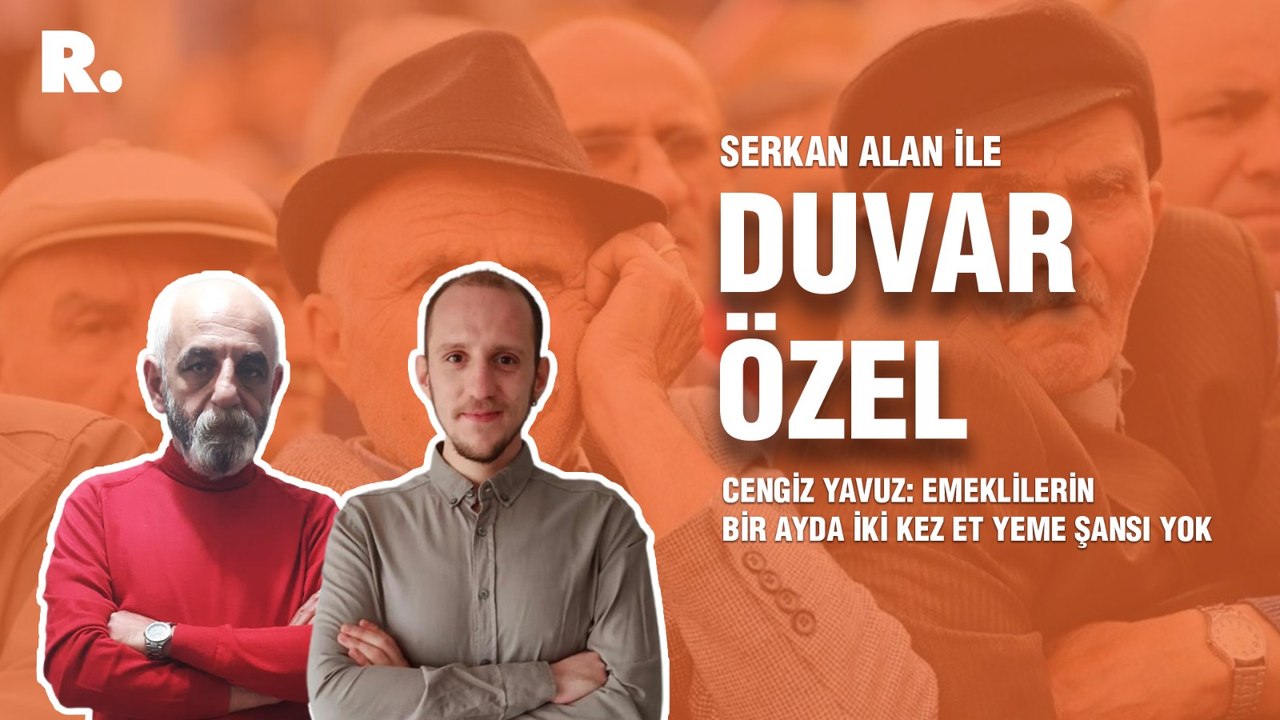 Duvar Özel... Cengiz Yavuz: Emeklilerin bir ayda iki kez et yeme şansı yok