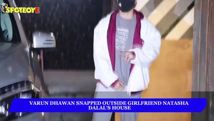 Varun Dhawan Spotted Outside girlfriend Natasha Dalal's House
