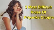 Priyanka Chopra Reveals 3 Most Difficult Roles She Played In Her Career