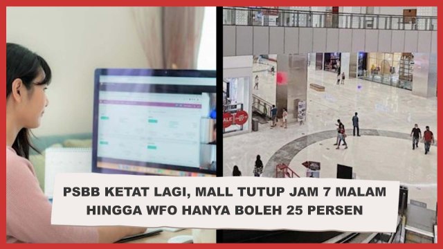 PSBB Ketat Lagi, Mall Tutup Jam 7 Malam hingga WFO Hanya Boleh 25 Persen