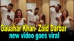 Gauahar Khan- Zaid Darbar new video goes viral