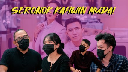 Best ke kahwin usia muda? Ikut nafsu atau berani pikul tanggungjawab?