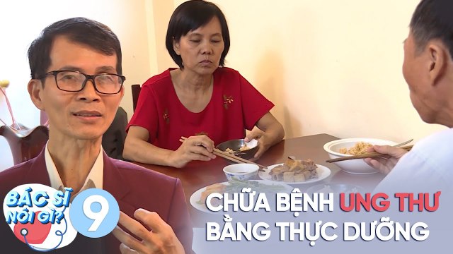 Bác Sĩ Nói Gì | Tập 9: Cách chữa bệnh ung thư bằng phương pháp thực dưỡng có thực sự hiệu quả?
