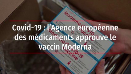 Covid-19 : l'Agence européenne des médicaments approuve le vaccin Moderna