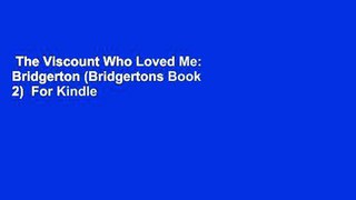 The Viscount Who Loved Me: Bridgerton (Bridgertons Book 2)  For Kindle