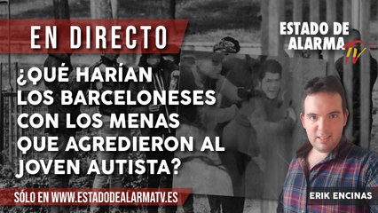 En DIRECTO: ¿Qué HARÍAN los BARCELONESES con los MENAS que AGREDIERON al JOVEN AUTISTA?