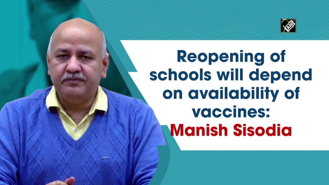 Reopening of schools will depend on availability of vaccines: Manish Sisodia
