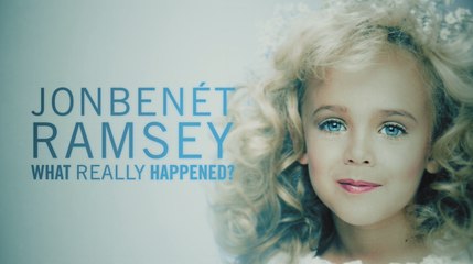 JonBenet Ramsey: What Really Happened?
