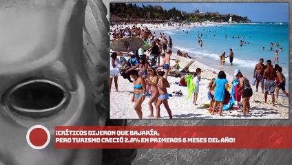 ¡CRÍTICOS DIJERON QUE BAJARÍA, PERO TURISMO CRECIÓ 2.8% EN PRIMEROS 6 MESES DEL AÑO!