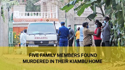 Five family members found murdered in their Kiambu home