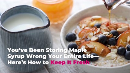 You’ve Been Storing Maple Syrup Wrong Your Entire Life—Here’s How to Keep It Fresh