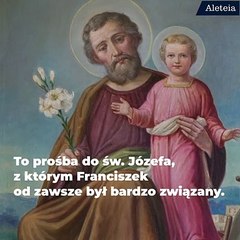 Modlitwa o wstawiennictwo św. Józefa, którą Franciszek odmawia od 40 lat