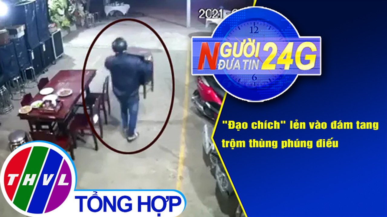 Người đưa tin 24G (18g30 ngày 6/1/2021) - "Đạo chích" lẻn vào đám tang trộm thùng phúng điếu