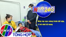 Người đưa tin 24G (6g30 ngày 7/1/2020) - Máy ép cọc công trình đổ sập, 2 trẻ nhỏ tử vong