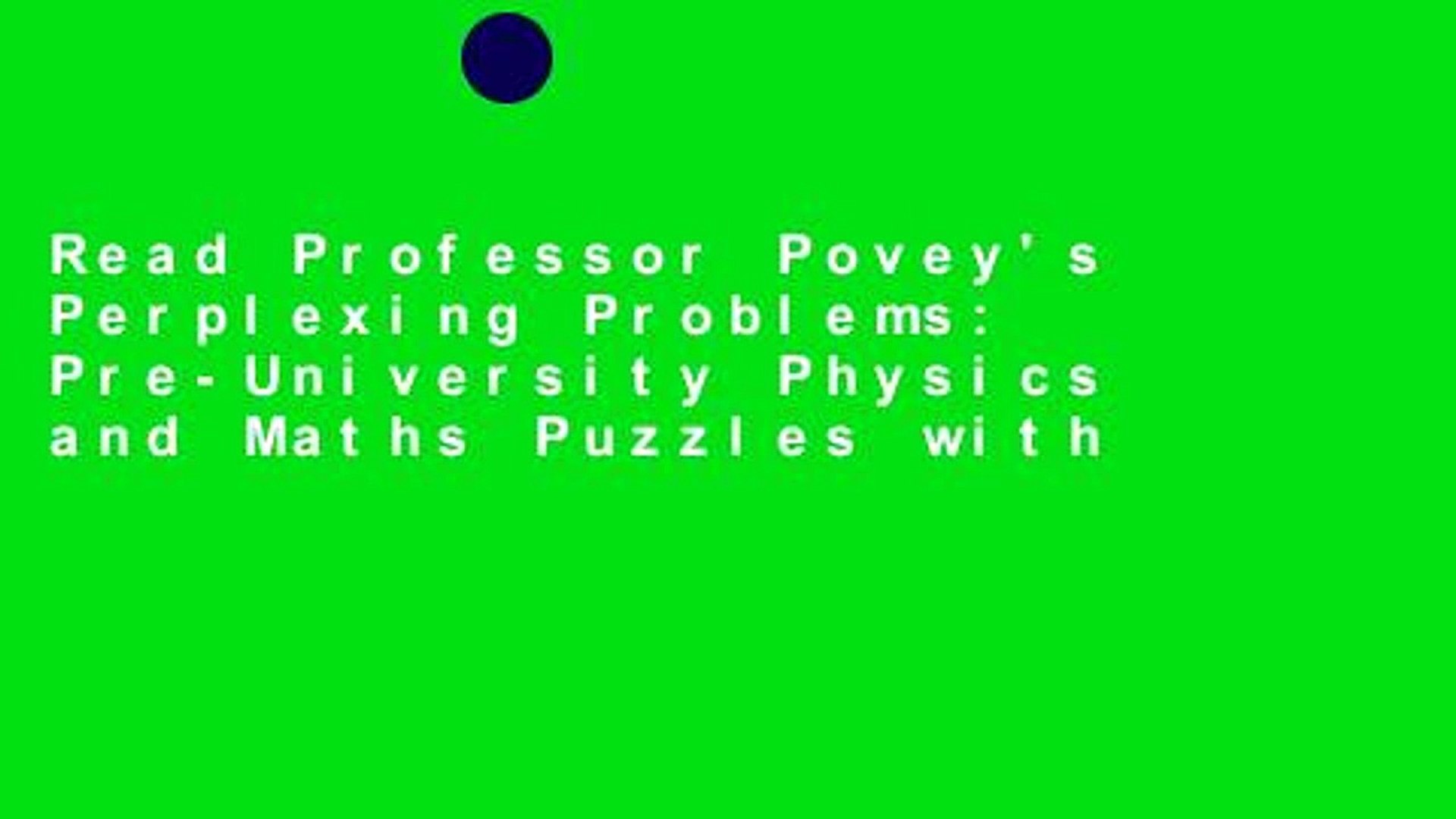 Pre-university Physics and Maths Puzzles with Solutions Professor Poveys Perplexing Problems