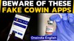 CoWIN apps on Google Play and App Store? Beware of fakes | Oneindia News