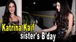 Katrina Kaif sister Isabelle celebrates her B'day with media