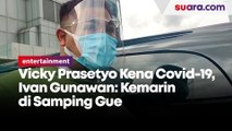 Vicky Prasetyo Kena Covid-19, Ivan Gunawan: Kemarin di Samping Gue