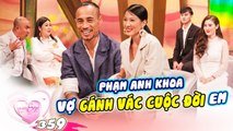 Vợ Chồng Son Tập 359 | Trầy trật cưới được vợ HƠN 6 TUỔI, Phạm Anh Khoa trải lòng SÓNG GIÓ HÔN NHÂN