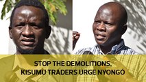 Stop demolitions, Kisumu traders urge Nyong'o