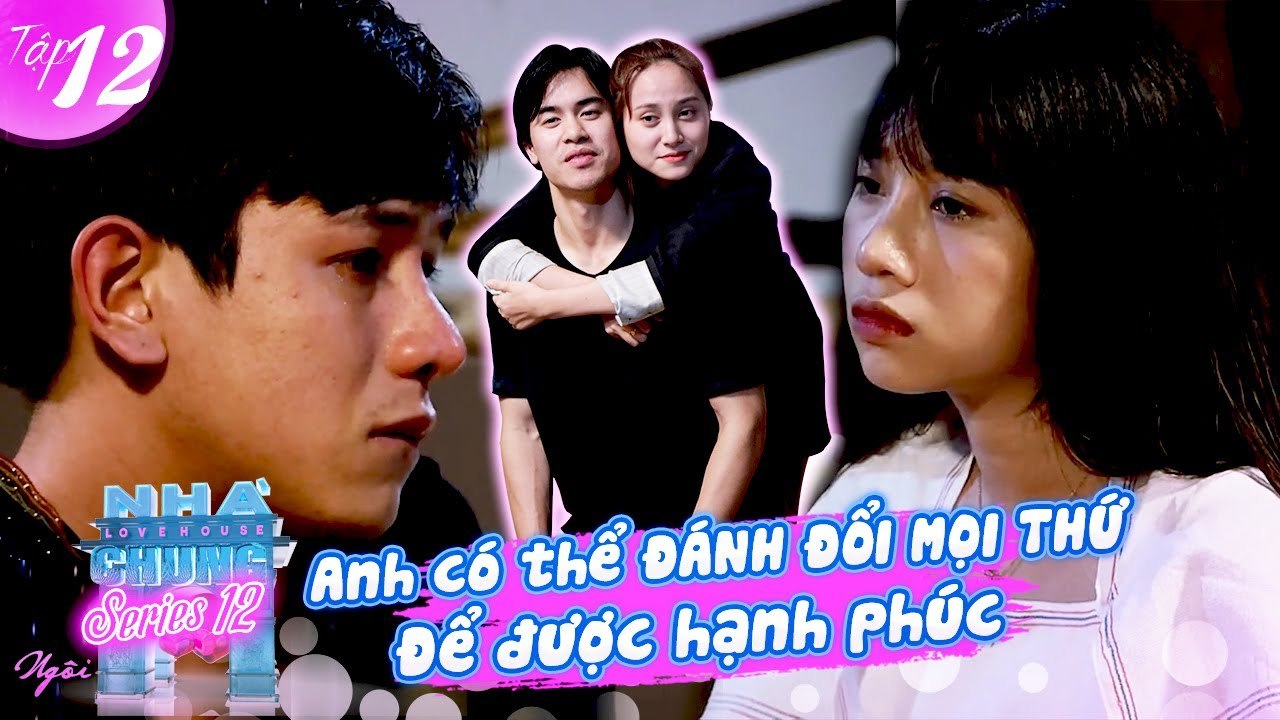 Ngôi Nhà Chung–Love House|Series 12–Tập 12: Em à, anh có thể ĐÁNH ĐỔI MỌI THỨ để được sống HẠNH PHÚC