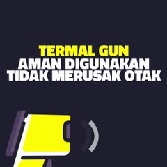 Motiongrafis : Termal Gun Aman Digunakan Tidak Merusak Otak