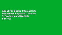 About For Books  Interest Rate Derivatives Explained: Volume 1: Products and Markets  For Free