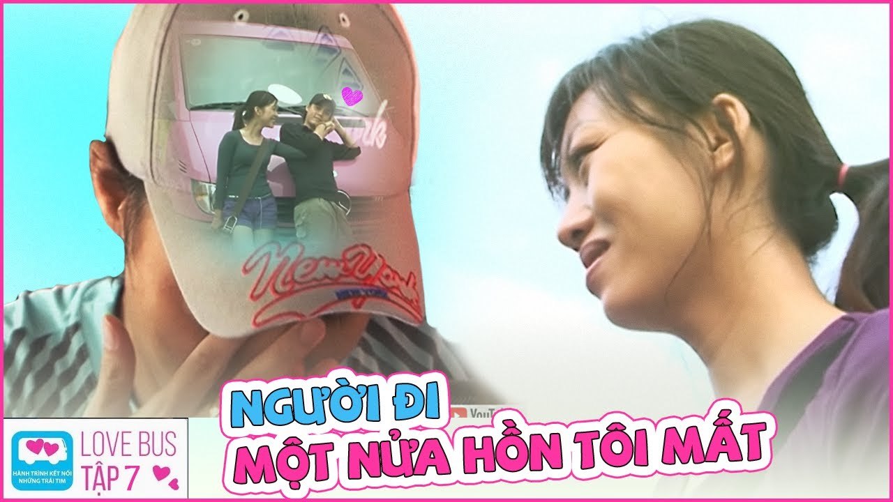Love Bus - Chuyến Xe Tình Yêu Mùa 1 Tập 7 FULL | Người đi, một nửa hồn tôi mất...