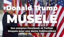 Trump muselé : ses comptes Facebok et Twitter ont été bloqués jusqu'à nouvel ordre