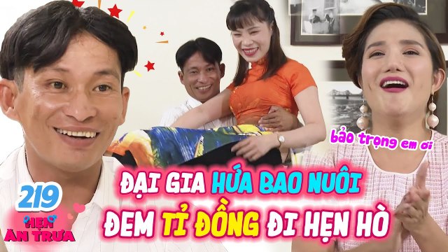 Hẹn Ăn Trưa #219 I ĐẠI GIA mang HƠN TỈ ĐỒNG đi hẹn hò, nhà đất BAO LA hứa nuôi nàng sinh viên U40