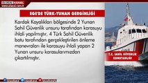 Kardak bölgesinde gerginlik: Yunan botları Türk karasularını ihlal etti