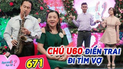 Bạn Muốn Hẹn Hò #671 | Chàng U60 thẳng thắn KHÔNG MUỐN ĐẺ CON, bị nàng hỏi gắt LƯƠNG THÁNG BAO NHIÊU